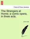 The Strangers at Home; A Comic Opera, in Three Acts. cover