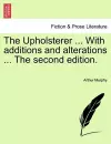 The Upholsterer ... with Additions and Alterations ... the Second Edition. cover