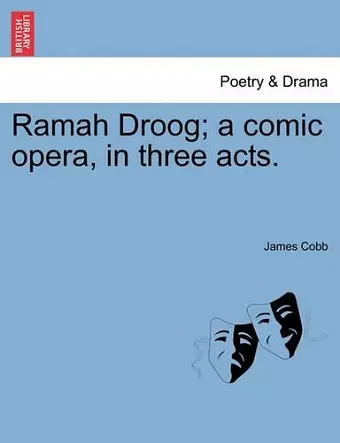 Ramah Droog; A Comic Opera, in Three Acts. cover