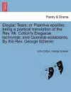 Elegiac Tears, or Plaintive Epsitles; Being a Poetical Translation of the Rev. Mr. Cotton's Elegiac� Lachrym�, Sive Querel� Epistolares. by the Rev. George Itchener. cover