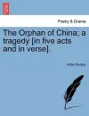 The Orphan of China; A Tragedy [In Five Acts and in Verse]. cover