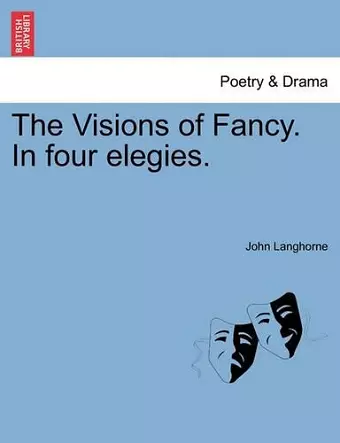 The Visions of Fancy. in Four Elegies. cover