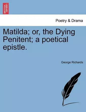 Matilda; Or, the Dying Penitent; A Poetical Epistle. cover