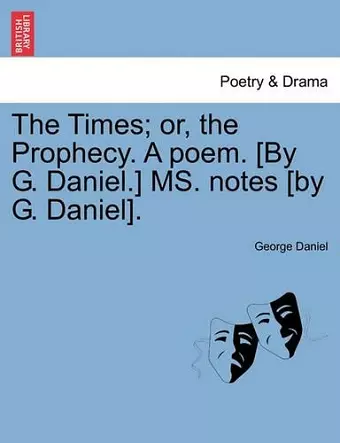 The Times; Or, the Prophecy. a Poem. [by G. Daniel.] Ms. Notes [by G. Daniel]. cover