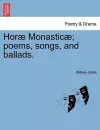 Hor Monastic ; Poems, Songs, and Ballads. cover