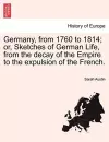 Germany, from 1760 to 1814; Or, Sketches of German Life, from the Decay of the Empire to the Expulsion of the French. cover