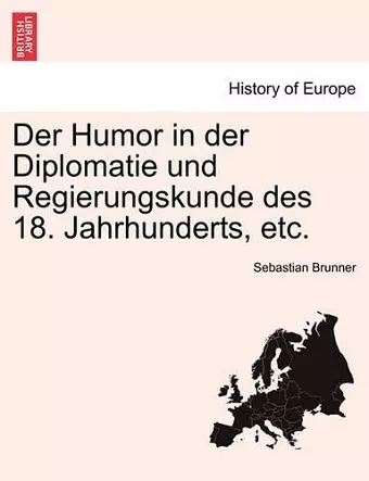 Der Humor in der Diplomatie und Regierungskunde des 18. Jahrhunderts, etc. cover
