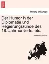 Der Humor in der Diplomatie und Regierungskunde des 18. Jahrhunderts, etc. cover