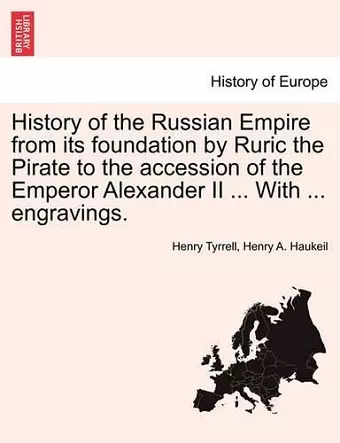 History of the Russian Empire from Its Foundation by Ruric the Pirate to the Accession of the Emperor Alexander II ... with ... Engravings. Vol. III. cover