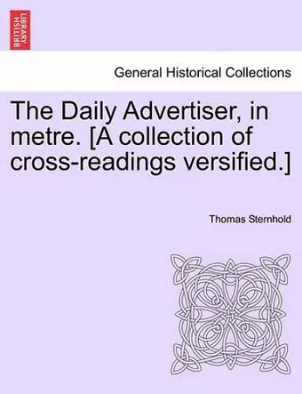 The Daily Advertiser, in Metre. [a Collection of Cross-Readings Versified.] cover