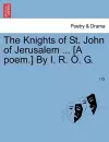 The Knights of St. John of Jerusalem ... [a Poem.] by I. R. O. G. cover