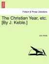 The Christian Year, Etc. [By J. Keble.] cover