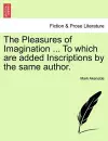 The Pleasures of Imagination ... to Which Are Added Inscriptions by the Same Author. cover