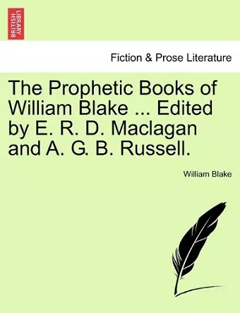 The Prophetic Books of William Blake ... Edited by E. R. D. Maclagan and A. G. B. Russell. cover