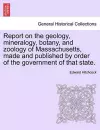 Report on the Geology, Mineralogy, Botany, and Zoology of Massachusetts, Made and Published by Order of the Government of That State. cover