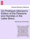On Professor Atkinson's Edition of the Passions and Homilies in the Lebar Brecc. cover