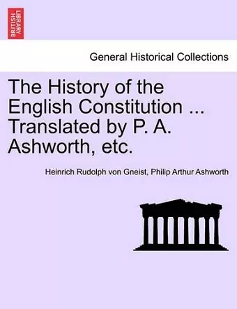 The History of the English Constitution ... Translated by P. A. Ashworth, etc. cover