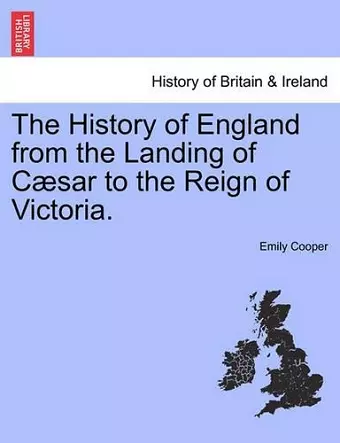 The History of England from the Landing of Cæsar to the Reign of Victoria. cover