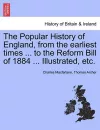 The Popular History of England, from the Earliest Times ... to the Reform Bill of 1884 ... Illustrated, Etc. cover