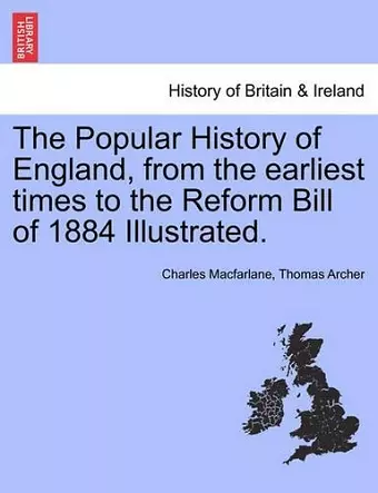The Popular History of England, from the Earliest Times to the Reform Bill of 1884 Illustrated. Vol. II cover