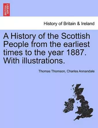 A History of the Scottish People from the earliest times to the year 1887. With illustrations. cover