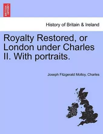 Royalty Restored, or London Under Charles II. with Portraits. cover