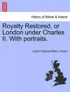 Royalty Restored, or London Under Charles II. with Portraits. cover