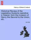 Historical Review of the Legislative Systems Operative in Ireland, from the Invasion of Henry the Second to the Union, Etc. cover