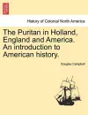 The Puritan in Holland, England and America. An introduction to American history. cover