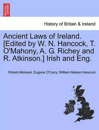 Ancient Laws of Ireland. [Edited by W. N. Hancock, T. O'Mahony, A. G. Richey and R. Atkinson.] Irish and Eng. Vol. I cover