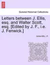 Letters Between J. Ellis, Esq. and Walter Scott, Esq. [edited by J. F., i.e. J. Fenwick.] cover