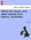 Alfred the Great, and Other Stories from History. Illustrated. cover