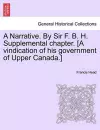 A Narrative. By Sir F. B. H. Supplemental chapter. [A vindication of his government of Upper Canada.] cover