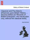 Classical and Pre-Historic Influences Upon British History ... Second Edition [Of "Records of British Enterprise"; The Introduction Only, Without the Classical Texts]. cover