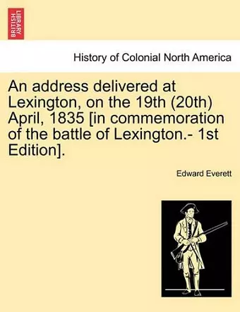 An Address Delivered at Lexington, on the 19th (20th) April, 1835 [in Commemoration of the Battle of Lexington.- 1st Edition]. cover