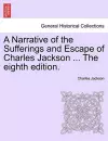 A Narrative of the Sufferings and Escape of Charles Jackson ... the Eighth Edition. cover