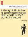 A History of Illinois from Its Commencement as a State in 1818 to 1847, Etc. Sixth Thousand. cover