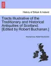 Tracts Illustrative of the Traditionary and Historical Antiquities of Scotland. [Edited by Robert Buchanan.] cover