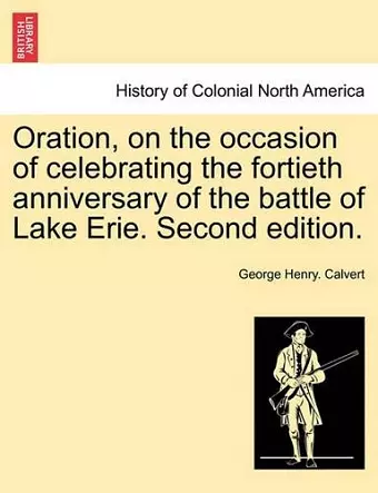 Oration, on the Occasion of Celebrating the Fortieth Anniversary of the Battle of Lake Erie. Second Edition. cover