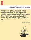 Annals of North America, being a concise account of the important events in the United States, the British Provinces, and Mexico, from their discovery down to the present time, etc. cover