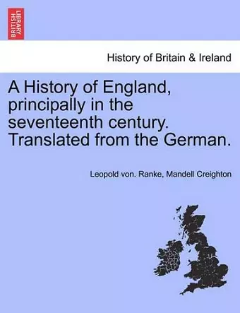 A History of England, Principally in the Seventeenth Century. Translated from the German. cover