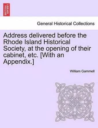 Address Delivered Before the Rhode Island Historical Society, at the Opening of Their Cabinet, Etc. [with an Appendix.] cover