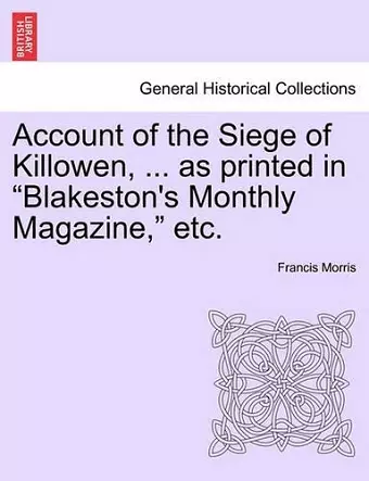 Account of the Siege of Killowen, ... as Printed in Blakeston's Monthly Magazine, Etc. cover