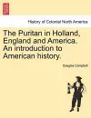 The Puritan in Holland, England and America. An introduction to American history. cover