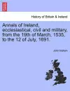 Annals of Ireland, Ecclesiastical, Civil and Military, from the 19th of March, 1535, to the 12 of July, 1691. cover