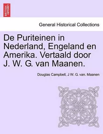 de Puriteinen in Nederland, Engeland En Amerika. Vertaald Door J. W. G. Van Maanen. cover