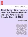 The Infancy of the Union, a Discourse Delivered Before the New York Historical Society. Dec. 19, 1839. cover