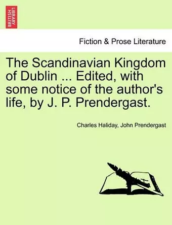 The Scandinavian Kingdom of Dublin ... Edited, with Some Notice of the Author's Life, by J. P. Prendergast. cover