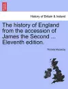 The history of England from the accession of James the Second ... Eleventh edition. cover