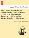 The Comic History of the United States, from a period prior to the discovery of America ... With original illustrations by H. Scratchly. cover